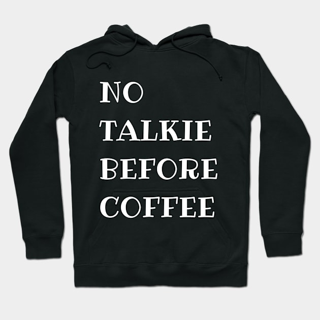 No Talkie Before Coffee Hoodie by MariaB